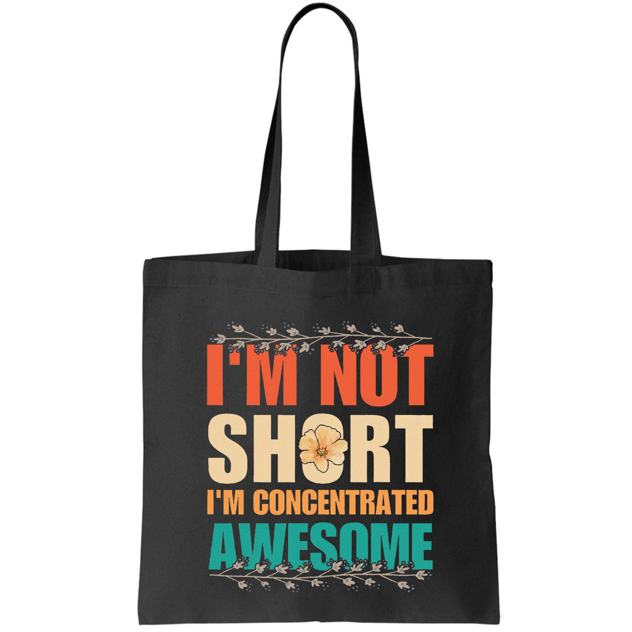 IM Not Short IM Just Concentrated Awesome Funny Bag
