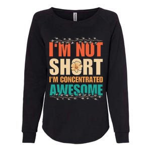 IM Not Short IM Just Concentrated Awesome Funny Womens California Wash Sweatshirt