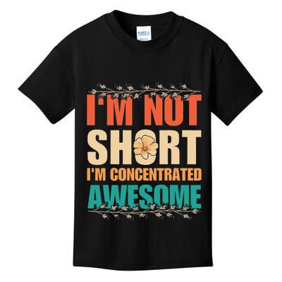 IM Not Short IM Just Concentrated Awesome Funny Kids T-Shirt