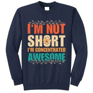 IM Not Short IM Just Concentrated Awesome Funny Sweatshirt