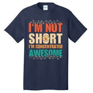 IM Not Short IM Just Concentrated Awesome Funny Tall T-Shirt