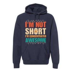 IM Not Short IM Just Concentrated Awesome Funny Premium Hoodie