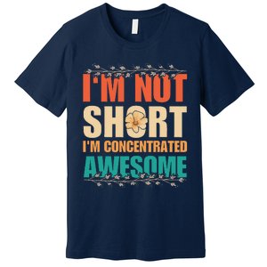 IM Not Short IM Just Concentrated Awesome Funny Premium T-Shirt