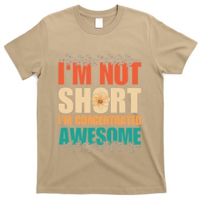 IM Not Short IM Just Concentrated Awesome Funny T-Shirt