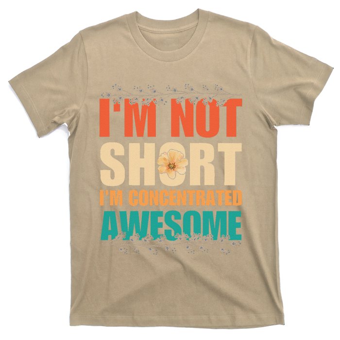 IM Not Short IM Just Concentrated Awesome Funny T-Shirt