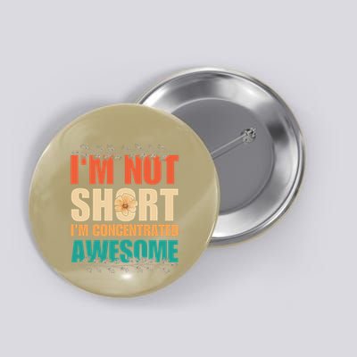 IM Not Short IM Just Concentrated Awesome Funny Button
