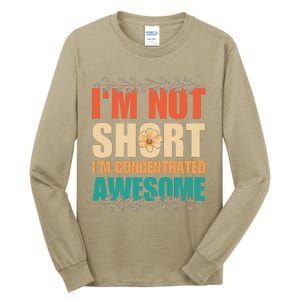 IM Not Short IM Just Concentrated Awesome Funny Tall Long Sleeve T-Shirt