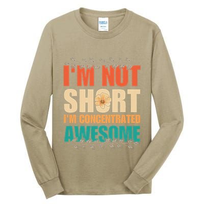 IM Not Short IM Just Concentrated Awesome Funny Tall Long Sleeve T-Shirt