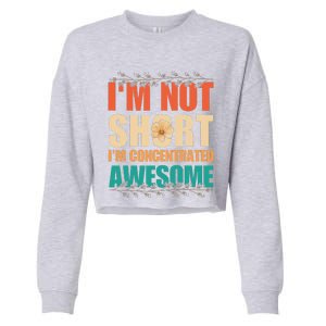 IM Not Short IM Just Concentrated Awesome Funny Cropped Pullover Crew