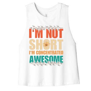 IM Not Short IM Just Concentrated Awesome Funny Women's Racerback Cropped Tank