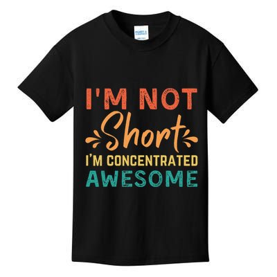 IM Not Short IM Just Concentrated Awesome Funny Kids T-Shirt
