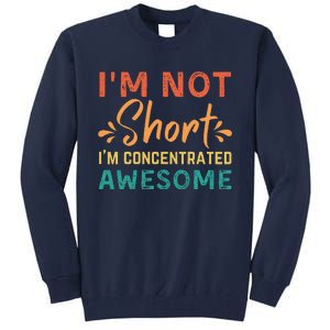 IM Not Short IM Just Concentrated Awesome Funny Tall Sweatshirt