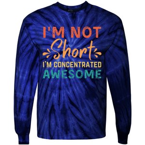 IM Not Short IM Just Concentrated Awesome Funny Tie-Dye Long Sleeve Shirt