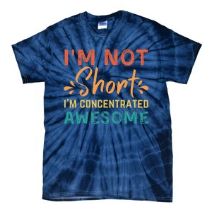 IM Not Short IM Just Concentrated Awesome Funny Tie-Dye T-Shirt