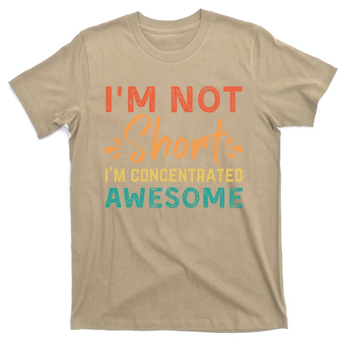 IM Not Short IM Just Concentrated Awesome Funny T-Shirt