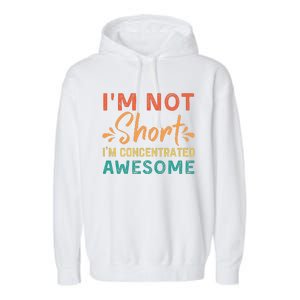 IM Not Short IM Just Concentrated Awesome Funny Garment-Dyed Fleece Hoodie