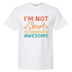 IM Not Short IM Just Concentrated Awesome Funny Garment-Dyed Heavyweight T-Shirt