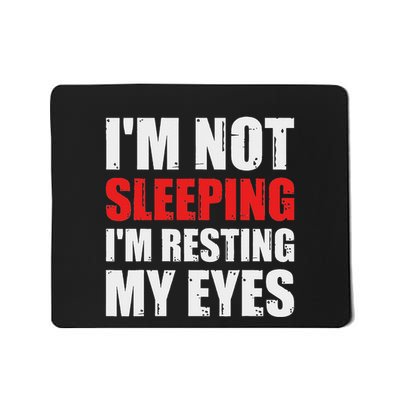 Im Not Sleeping Im Resting My Eyes Mousepad