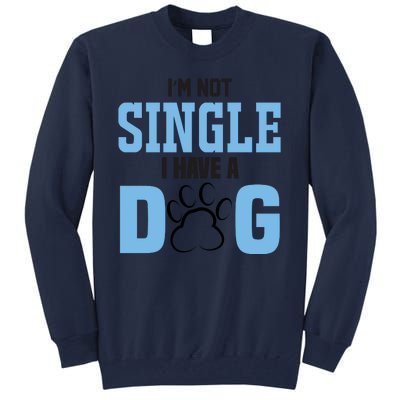 I'm Not Single I Have A Dog Tall Sweatshirt