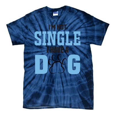 I'm Not Single I Have A Dog Tie-Dye T-Shirt