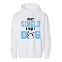 I'm Not Single I Have A Dog Garment-Dyed Fleece Hoodie