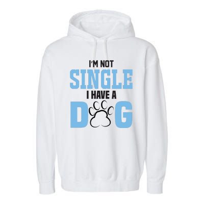 I'm Not Single I Have A Dog Garment-Dyed Fleece Hoodie