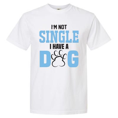 I'm Not Single I Have A Dog Garment-Dyed Heavyweight T-Shirt