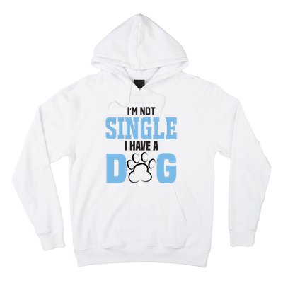 I'm Not Single I Have A Dog Hoodie