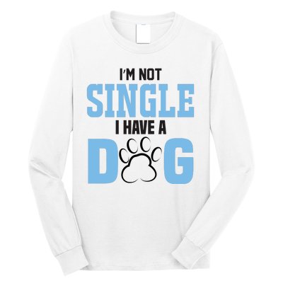 I'm Not Single I Have A Dog Long Sleeve Shirt