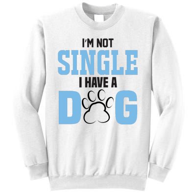 I'm Not Single I Have A Dog Sweatshirt