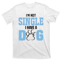 I'm Not Single I Have A Dog T-Shirt