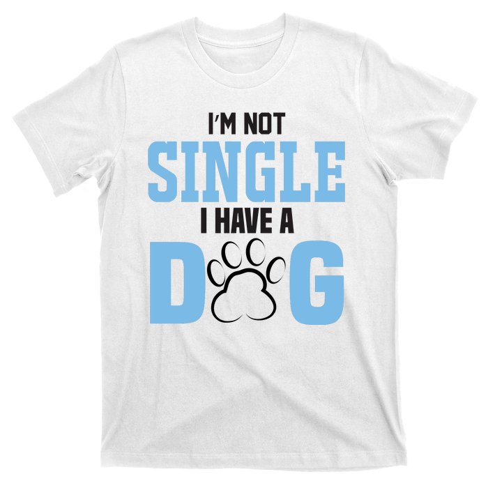 I'm Not Single I Have A Dog T-Shirt