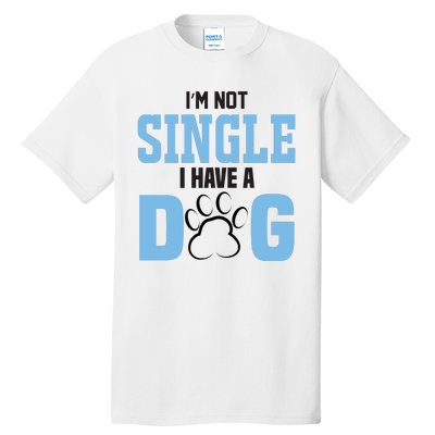 I'm Not Single I Have A Dog Tall T-Shirt