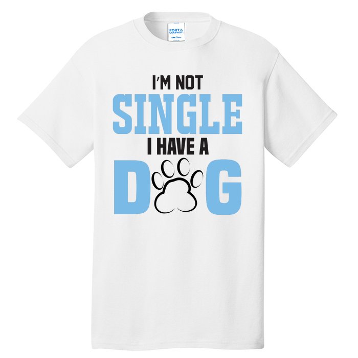 I'm Not Single I Have A Dog Tall T-Shirt