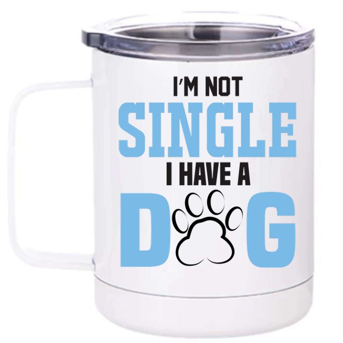 I'm Not Single I Have A Dog 12 oz Stainless Steel Tumbler Cup