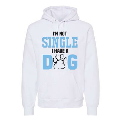 I'm Not Single I Have A Dog Premium Hoodie