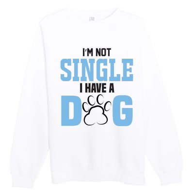 I'm Not Single I Have A Dog Premium Crewneck Sweatshirt