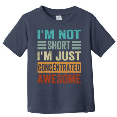 IM Not Short IM Just Concentrated Awesome Toddler T-Shirt