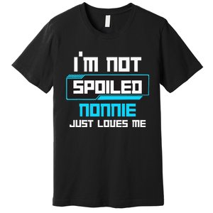 I'm Not Spoiled NONNIE Just Loves Me Funny Gaming Family  Premium T-Shirt