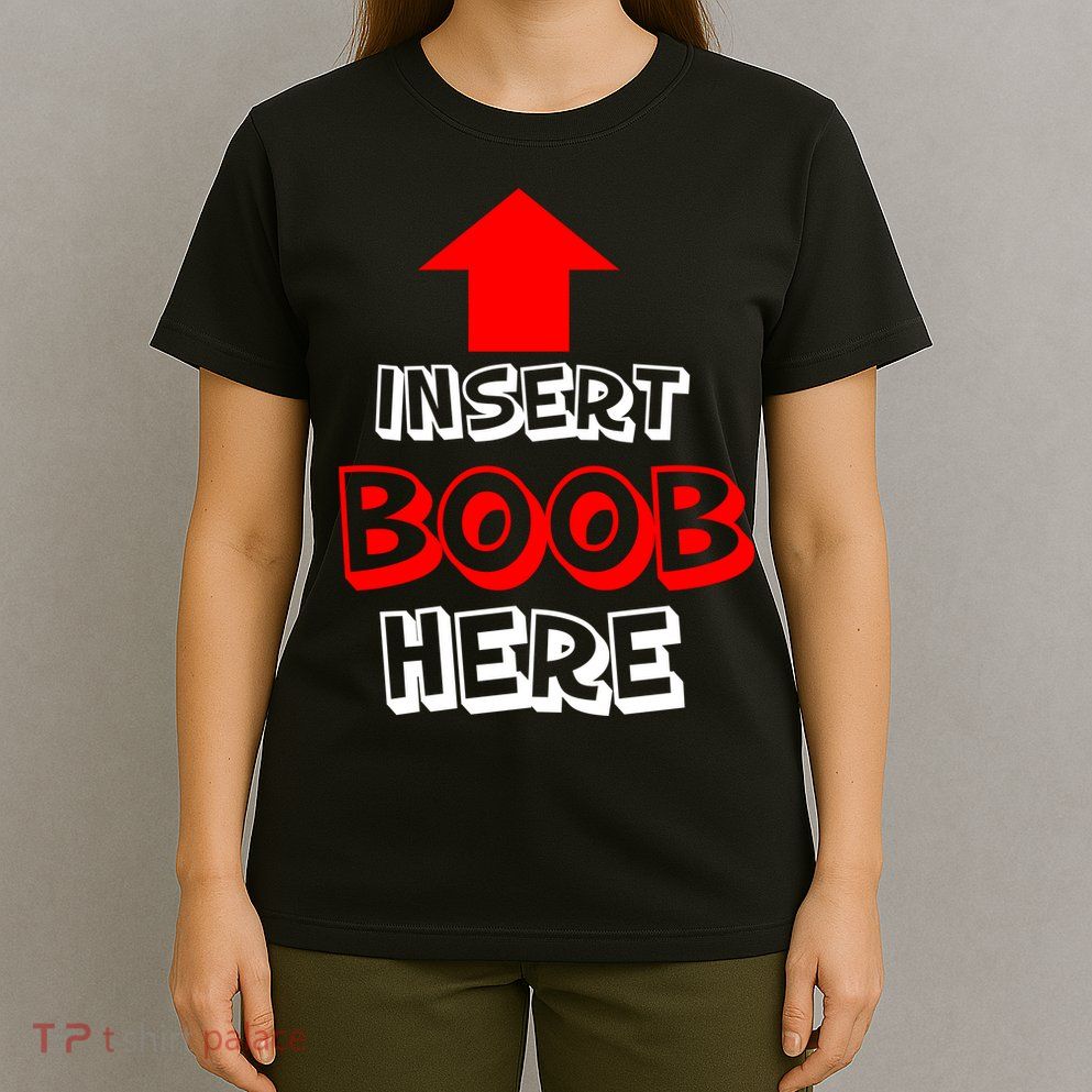 Insert Boob Here T-Shirt