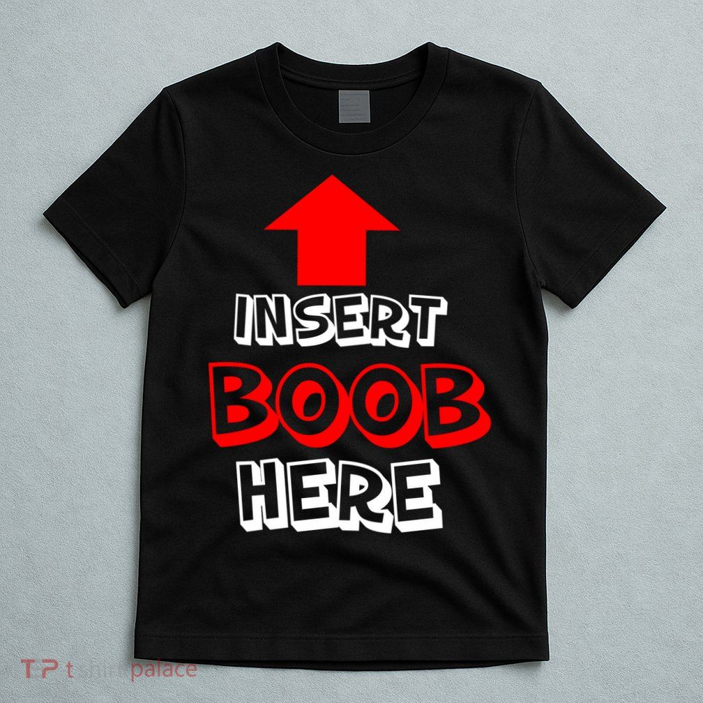 Insert Boob Here T-Shirt