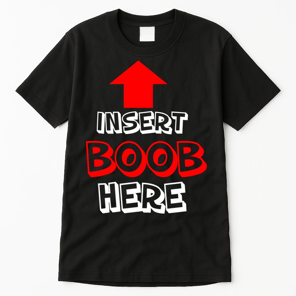 Insert Boob Here Tall T-Shirt