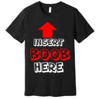 Insert Boob Here Premium T-Shirt