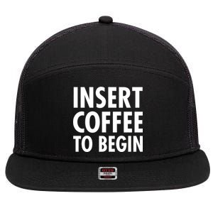 Insert Coffee To Begin 7 Panel Mesh Trucker Snapback Hat