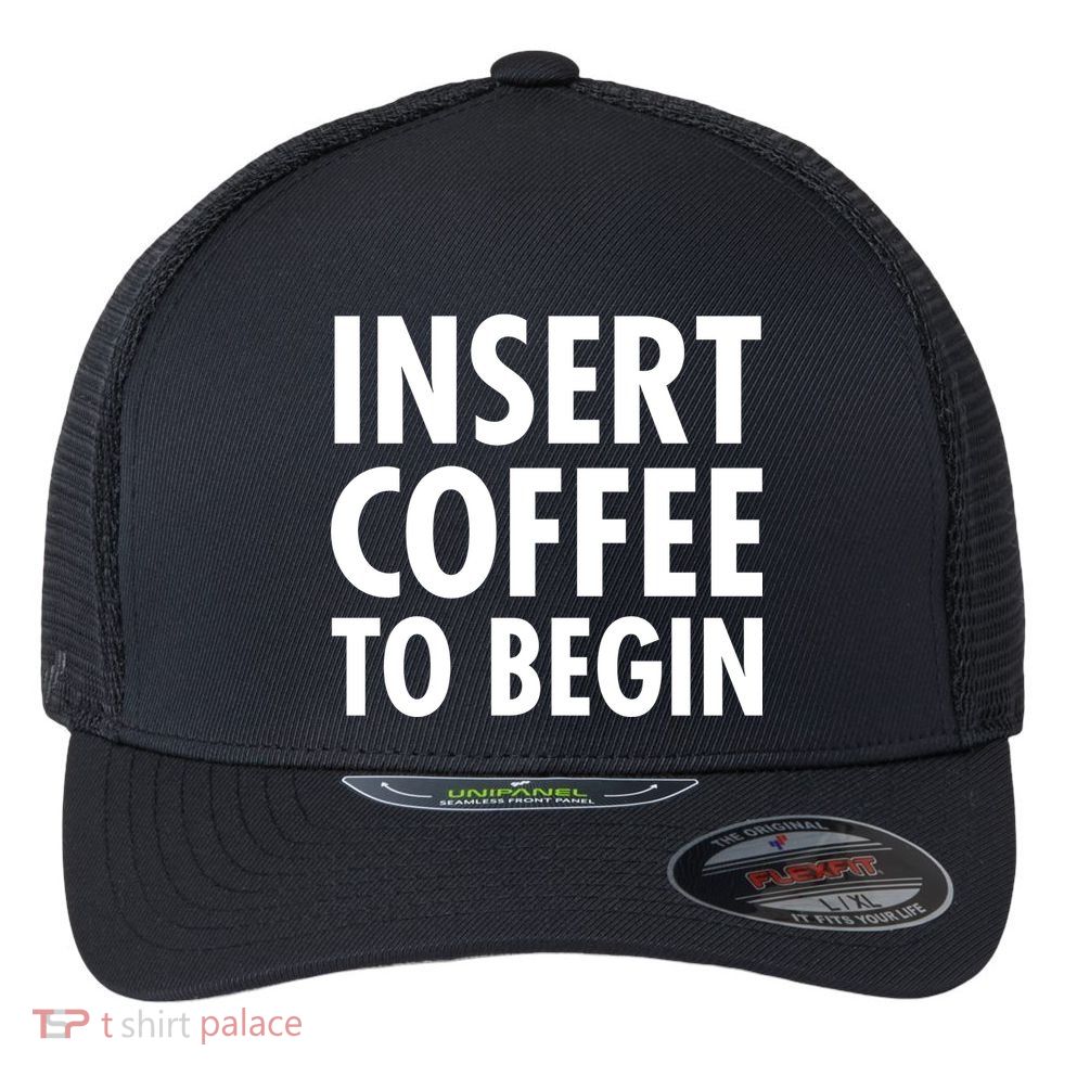 Insert Coffee To Begin Flexfit Unipanel Trucker Cap