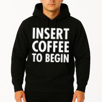 Insert Coffee To Begin Hoodie