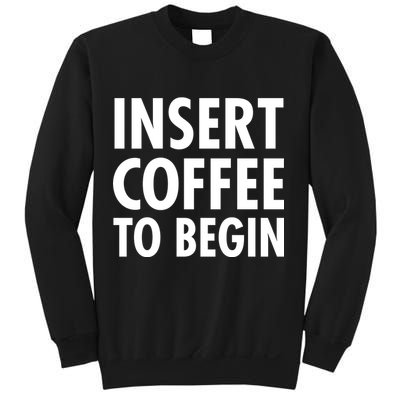 Insert Coffee To Begin Sweatshirt