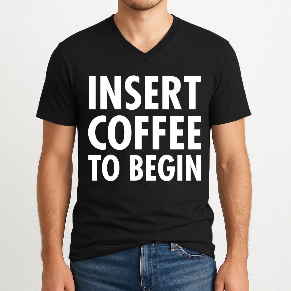 Insert Coffee To Begin V-Neck T-Shirt