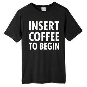 Insert Coffee To Begin Tall Fusion ChromaSoft Performance T-Shirt