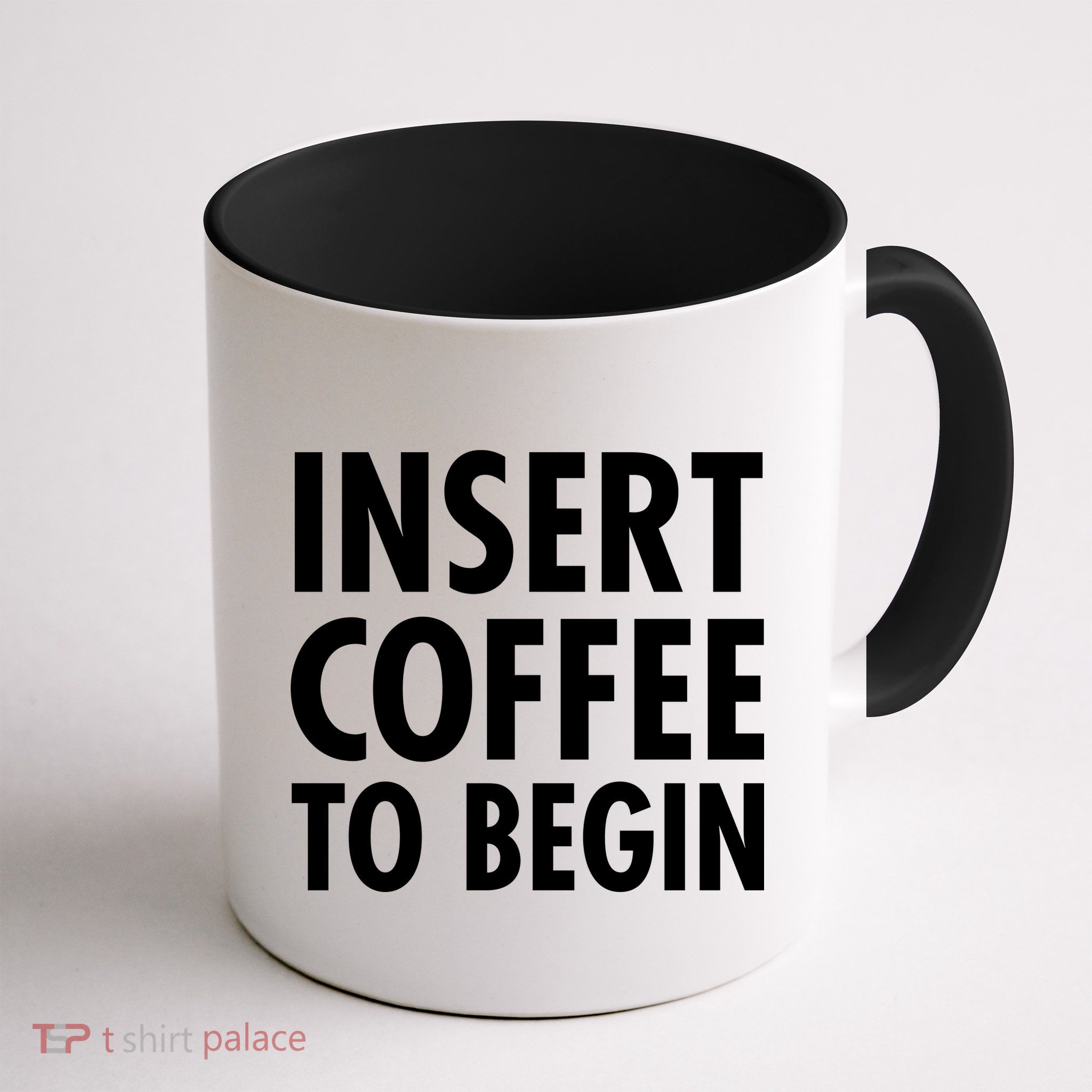 Insert Coffee To Begin Mug